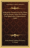 Analytische Geometrie In Der Ebene Und Im Raume, Nebst Der Ebenen Und Spharischen Trigonometrie (1848) 1160785414 Book Cover