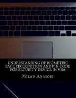 Understanding of Biometric Face Recognition and Pin-Code For Security device in VBA 1523913320 Book Cover