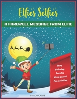 Elfie's Selfies: A Christmas farewell message from your Elf. B08B3336M4 Book Cover