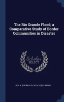 The Rio Grande Flood; a Comparative Study of Border Communities in Disaster 1297899083 Book Cover