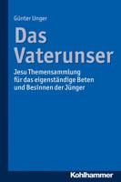 Das Vaterunser: Jesu Themensammlung Fur Das Eigenstandige Beten Und Besinnen Der Junger 3170309161 Book Cover