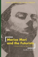 Marisa Mori and the Futurists: A Woman Artist in an Age of Fascism 135023267X Book Cover