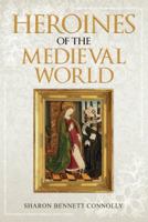 Heroines of the Medieval World 1445689448 Book Cover
