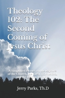 Theology 102: The Second Coming of Jesus Christ: A Simplified Primer on the Rapture of the Church, the Great Tribulation, and the Return of Christ B08RRDTC3X Book Cover