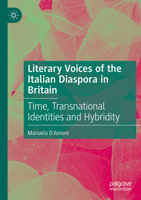 Literary Voices of the Italian Diaspora in Britain: Time, Transnational Identities and Hybridity 3031354400 Book Cover