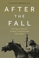 After the Fall: The Legacy of Fascism in Rome's Architectural and Urban History 1350120588 Book Cover