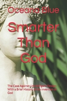 Smarter Than God: The Case Against Unintelligent Design; With a Brief History of the Invention of God B0DB53N9SK Book Cover