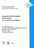 Integrating Biomedical Information: From eCell to ePatient - Proceedings of the European Federation for Medical Informatics Special Topic Conference 2006 1586036149 Book Cover