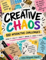Creative Chaos: 100 Interactive Challenges to Draw, Write, Fold, Tear, Experiment and Make This Book Your Own B0HKL93BV9 Book Cover