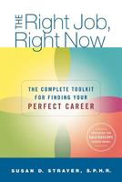 The Right Job, Right Now: The Complete Toolkit for Finding Your Perfect Career 0312349262 Book Cover