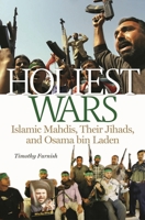 Holiest Wars: Islamic Mahdis, Their Jihads, and Osama bin Laden 0275983838 Book Cover