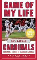 Game of My Life St. Louis Cardinals: Memorable Stories of Cardinals Baseball 1613210728 Book Cover