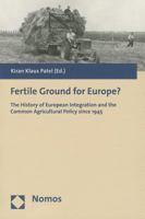 Fertile Ground For Europe?: The History Of European Integration And The Common Agricultural Policy Since 1945 383294494X Book Cover