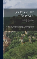 Journal De Voyage: Pub. Avec Une Introduction, Des Notes, Une Table Des Noms Propres Et La Traduction Du Text Italien De Montagne 101759063X Book Cover