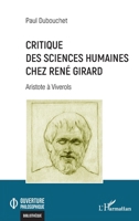 Critique des sciences humaines chez René Girard: Aristote à Viverols (Ouverture Philosophique) (French Edition) 2336433176 Book Cover