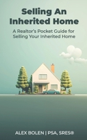 Selling an Inherited Home: A Realtor's Pocket Guide for Selling Your Inherited Home B0CR5K96FS Book Cover