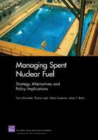 Managing Spent Nuclear Fuel: Strategy Alternatives and Policy Implications 0833051083 Book Cover