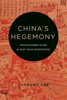 China's Hegemony: Four Hundred Years of East Asian Domination 023117974X Book Cover