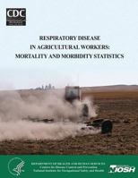 Respiratory Disease in Agricultural Workers: Mortality and Morbidity Statistics 1495958167 Book Cover