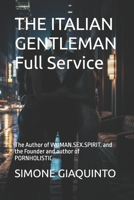 THE ITALIAN GENTLEMAN Full Service: The Author of WOMAN.SEX.SPIRIT. and the Founder and author of PORNHOLISTIC B0H6W6WJML Book Cover