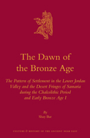 The Dawn of the Bronze Age: The Pattern of Settlement in the Lower Jordan Valley and the Desert Fringes of Samaria During the Chalcolithic Period and Early Bronze Age I 9004265635 Book Cover