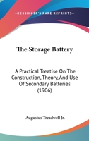 The Storage Battery; A Practical Treatise on the Construction, Theory, and Use of Secondary Batteries 1018571663 Book Cover