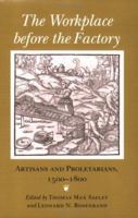 The Workplace Before the Factory: Artisans and Proletarians, 1500-1800 0801480922 Book Cover