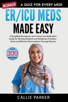 ER/ICU Meds Made Easy: A Simplified Emergency and Critical Care Medication Guide for Nursing Students and Healthcare Providers B0DQHB7FXR Book Cover