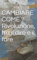 CAMBIARE COME ? Rivoluzione, tra il dire e il fare 1980788790 Book Cover