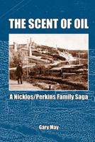 The Scent of Oil: A Nicklos/Perkins Family Saga 0986753416 Book Cover