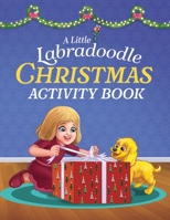 A Little Labradoodle Christmas Activity Book: For Kids Ages 4-8 About Spreading Holiday Cheer with Festive Activities, Coloring, Mazes, and Puzzles (The Little Labradoodle) 1737557096 Book Cover