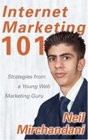 Internet Marketing 101: Strategies from a Young Web Marketing Guru 1933037954 Book Cover