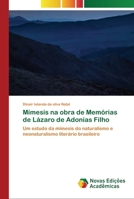Mímesis na obra de Memórias de Lázaro de Adonias Filho: Um estudo da mímesis do naturalismo e neonaturalismo literário brasileiro 6202561084 Book Cover