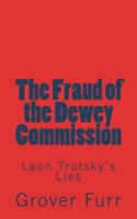 The Fraud of the Dewey Commission: Leon Trotsky's Lies 1722702249 Book Cover