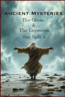 Ancient Mysteries: The Ocean & The Geostorm that Split it B0FRVFFMQS Book Cover