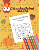 Thanksgiving Mazes: A Fun Puzzles Problem-Solving and Challenging Activity Workbook for Kids Ages 5-10 indoor Games Kids! Cute Gift idea B08LT1S2C7 Book Cover