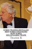 Forex Trading: Revealed Best Forex Strategies How Forex Millionaires Trade: Forex Weird Tricks Not To Be Missed. Dirty Tactics Of The Millionaires 1481821725 Book Cover