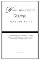 Yoga somatique pour Perte de poids: Transformez votre corps et votre esprit grâce à des mouvements doux pour une perte de poids durable (Fun Exercise Guides) (French Edition) B0F88QK1FF Book Cover