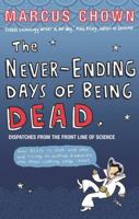 The Never-Ending Days of Being Dead: Dispatches from the Front Line of Science 057122055X Book Cover