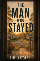 The Man Who Stayed B0HDQVKZKT Book Cover