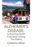 Alzheimer's Disease: A Growing Health Care Issue Among the Elderly 1425797555 Book Cover