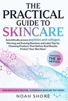The practical guide to skincare: Scientifically Proven Peptides and Collagen. Morning and Evening Routines, and Label Tips for Choosing Products That Deliver Real Results. Protect Your Skin Now! B0FSDBFCFM Book Cover