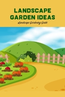 Landscape Garden Ideas: Landscape Gardening Guide: Landscape Gardening B09SNPX84H Book Cover