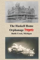 The Haskell Home Orphanage Tragedy: Battle Creek, Michigan B08Y3NBSZ8 Book Cover