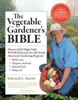The Vegetable Gardener's Bible: Discover Ed's High-Yield W-O-R-D System for All North American Gardening Regions 1580172121 Book Cover