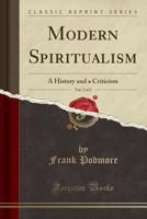 Modern Spiritualism: A History and a Criticism; Volume 2 1017992576 Book Cover