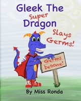 Gleek the Super Dragon Slays Germs 0998604836 Book Cover