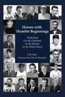 Heroes with Humble Beginnings: Underdogs on the Diamond, at the Movies, in the White House 1532072287 Book Cover
