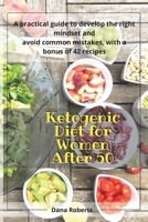 Ketogenic Diet for Women After 50: A practical guide to develop the right mindset and avoid common mistakes, with a bonus of 42 recipes 1914085361 Book Cover