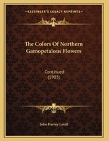 The Colors Of Northern Gamopetalous Flowers: Continued (1903) 116961244X Book Cover